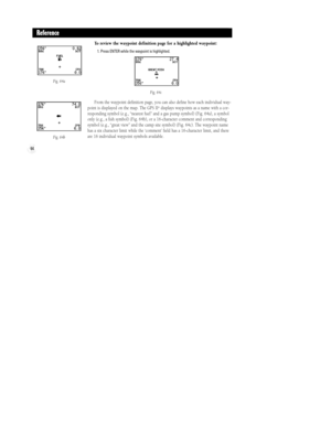 Page 7064
To review the waypoint definition page for a highlighted waypoint:
1. Press ENTER while the waypoint is highlighted.
From the waypoint definition page, you can also define how each individual way-
point is displayed on the map. The GPS II+displays waypoints as a name with a cor-
responding symbol (e.g., Ònearest fuelÓ and a gas pump symbol) (Fig. 64a), a symbol
only (e.g., a fish symbol) (Fig. 64b), or a 16-character comment and corresponding
symbol (e.g., Ògreat viewÓ and the camp site symbol) (Fig....