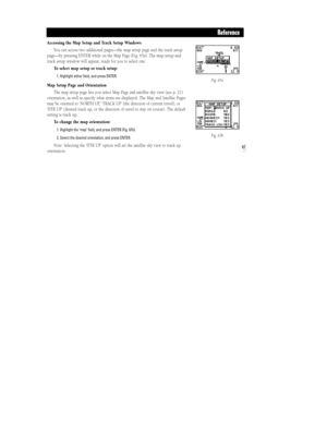 Page 7367
Accessing the Map Setup and Track Setup Windows
You can access two additional pagesÑthe map setup page and the track setup
pageÑby pressing ENTER while on the Map Page (Fig. 65a). The map setup and
track setup window will appear, ready for you to select one.
To select map setup or track setup:
1. Highlight either field, and press ENTER.
Map Setup Page and Orientation
The map setup page lets you select Map Page andsatellite sky view (see p. 21)
orientation, as well as specify what items are displayed....