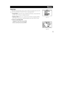 Page 7973
System Setup
The system setup page (Fig. 73a) is used to select the operating mode, time off-
set, and screen preferences. The GPS II
+has two operating modes:
¥ Normal Modeoperates the unit at maximum performance, and provides bat-
tery life of up to 24 hours on alkaline batteries.
¥ Simulator Modeallows you to operate the unit without acquiring satellites,
and is ideal for practicing or entering waypoints and routes while at home.
To select an operating mode:
1. Highlight the ÔmodeÕ field, and press...