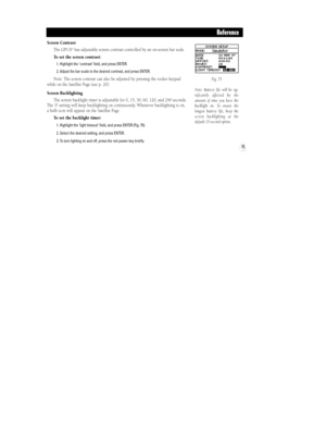 Page 8175
Screen Contrast
The GPS II
+has adjustable screen contrast controlled by an on-screen bar scale.
To set the screen contrast:
1. Highlight the ÔcontrastÕ field, and press ENTER.
2. Adjust the bar scale to the desired contrast, and press ENTER.
Note: The screen contrast can also be adjusted by pressing the rocker keypad
while on the Satellite Page (see p. 20).
Screen Backlighting
The screen backlight timer is adjustable for 0, 15, 30, 60, 120, and 240 seconds.
The Ô0Õ setting will keep backlighting on...