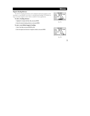 Page 8579
Magnetic Heading Reference
The GPS II
+Õs heading information can be displayed referencing magnetic north
(automatic or user-defined), true north, or calculated grid headings. The default set-
ting is automatic magnetic north, which is suitable for most applications.
To select a heading reference:
1. Highlight the ÔheadingÕ field (Fig. 79a), and press ENTER.
2. Select the desired heading preference, and press ENTER.
To enter a user-defined magnetic heading:
. 1. Select ÔUser MagÕ and press ENTER (Fig....