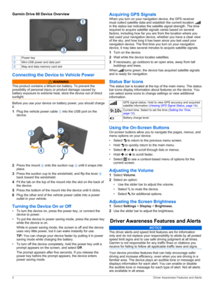 Page 6Garmin Drive 60 Device OverviewÀPowerkeyÁMini-USBpoweranddataportÂMapanddatamemorycardslot
Connecting the Device to Vehicle Power
 WARNING
Thisproductcontainsalithium-ionbattery.Topreventthe
possibilityofpersonalinjuryorproductdamagecausedby
batteryexposuretoextremeheat,storethedeviceoutofdirect sunlight.
Beforeyouuseyourdeviceonbatterypower,youshouldchargeit.
1PlugthevehiclepowercableÀintotheUSBportonthe
device....