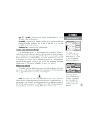Page 37  Poor  GPS  Coverage—  the  receiver  isn’t  tracking  enough  satellites  for  a  2D  or 
3D fix due to bad satellite geometry.
  Not  Usable—  the  receiver  is  unusable,  possibly  due  to  incorrect  initialization 
or  abnormal  satellite  conditions.  Turn  the  unit  off  and  back  on  to  reset,  and 
reinitialize the receiver if necessary.
  Simulating Nav— the receiver is in simulator mode.
‘Need to Select Initialization’ Prompt
If  no  satellites  are  received  for  several  minutes  (or...