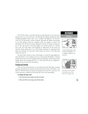 Page 43The  GPS  III+  features  a  powerful  real-time  moving  map  that  can  do  much  more 
than  just  plot  your  course  and  route.  The  Map  Page  also  displays  background  detail, 
including  geographic  names,  lakes,  rivers,  coastlines  and  highways.  An  on-screen 
cursor  lets  you  pan  ahead  to  nearby  waypoints,  determine  the  distance  and  bearing 
to  any  map  position,  mark  new  waypoints  while  you  navigate  or  retrieve  exit 
information. The GPS III+ also features...