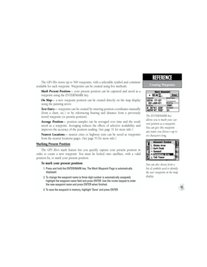 Page 57The ENTER/MARK key 
allows you to mark your cur-
rent position as a waypoint. 
You can give this waypoint 
any name you choose—up to 
six characters long.
You can also choose from a 
list of symbols used to identify 
the user waypoint on the map 
display.
The GPS III+ stores up to 500 waypoints, with a selectable symbol and comment 
available for each waypoint. Waypoints can be created using five methods:
  Mark  Present  Position—  your  present  position  can  be  captured  and  saved  as  a 
waypoint...