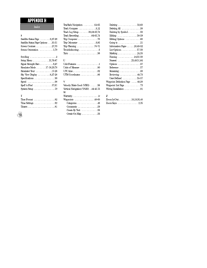 Page 110S
Satellite Status Page  . . . . . . . .8,27-29
Satellite Status Page Options  . . .30-31
Screen Contrast  . . . . . . . . . . . . .27,79
Screen Orientation  . . . . . . . . . . .1,79
Scrolling  . . . . . . . . . . . . . . . . . . . . .2
Setup Menu  . . . . . . . . . . . . .13,76-87
Signal Strength Bars . . . . . . . . . . .8,27
Simulator Mode  . . . . . . . .17-18,29,78
Simulator Tour  . . . . . . . . . . . . .17-26
Sky View Display  . . . . . . . . . .8,27-28
Specifications  . . . . . . . . . . . . . ....