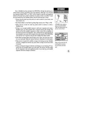 Page 73Once a TracBack has been activated, the GPS III Pilot will take the track log cur-
rently stored in memory and divide it into route segments, called ÔlegsÕ. Up to 30 track
log waypoints (labeled ÔT###Õ, e.g. ÔT001Õ) will be created to mark the most significant
features of the track log in order to duplicate your path as closely as possible. To gain
the most benefit from the TracBack feature, keep the following tips in mind:
¥ Always clear the track log at the point you want to return to (your home, your...