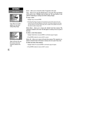 Page 76InvertÑ allows you to reverse the order of waypoints in the route.
CopyÑ allows you to copy the selected route to a new route. The copy function 
can be used to save a TracBack route for future use. The copy function is also 
useful for duplicating an existing route before making changes.
To copy a route:
1. Highlight ÔCopyÕ and press ENTER. 
2. The Route Plan Page will appear for the duplicate route and the name for the new
route will be first and last waypoints in the route. If this name is identical...