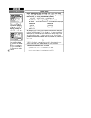 Page 94Position Settings
Position Formatis used to change the coordinate system in which a given position
reading is displayed. The default format is latitude and longitude in degrees and minutes
(hddd¡mm.mmmÕ). The following additional formats are available:
¥ hddd.ddddd¡ Ñ latitude/longitude in decimal degrees only
¥ hddd¡mmÕss.sÓ Ñ latitude/longitude in degrees, minutes, seconds
¥ UTM/UPS Ñ Universal Transverse Mercator / Universal Polar Stereographic grids
¥ British Grid ¥ German Grid
¥ Irish Grid ¥ Swedish...