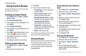 Page 1816 BMW Motorrad Navigator IV Owner’s Manual
Using Custom Routes
Using Custom Routes
Use your Navigator IV to create, save, edit, 
and share up to 20 routes.
Creating a Custom Route
1. Touch Where To? (or Tools) > Custom 
Routes > New.
2.  Touch Add New Start Point .
3.  Find a location for your starting point, and 
touch Select.
4.  Touch Add New End Point .
5.  Find a location for your ending point, and 
touch Select.
6.  Touch 
 to add another location to your 
route. Touch 
 to remove a location. 
7....