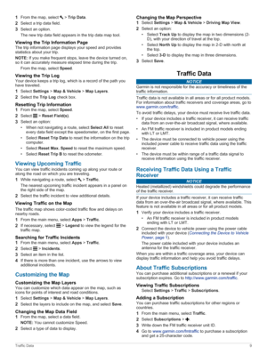 Page 131Fromthemap,select>Trip Data.
2Selectatripdatafield.
3Selectanoption.
Thenewtripdatafieldappearsinthetripdatamaptool.
Viewing the Trip Information Page
Thetripinformationpagedisplaysyourspeedandprovidesstatisticsaboutyourtrip.
NOTE: Ifyoumakefrequentstops,leavethedeviceturnedon,
soitcanaccuratelymeasureelapsedtimeduringthetrip.
Fromthemap,selectSpeed.
Viewing the Trip Log
Yourdevicekeepsatriplog,whichisarecordofthepathyou...