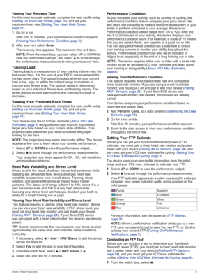 Page 15ViewingYourRecoveryTime
For the most accurate estimate, complete the user profile setup (SettingUpYourUserProfile, page 10), and set your 
maximum heart rate (SettingYourHeartRateZones, page 11).
1Go for a run.
After 6 to 20 minutes, your performance condition appears (ViewingYourPerformanceCondition, page 9).
2After your run, select Save.
The recovery time appears. The maximum time is 4 days.
NOTE:From the watch face, you can select UP or DOWN to 
view the performance widget, and select...