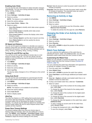 Page 27EnablingAutoClimb
You can use the auto climb feature to detect elevation changes 
automatically. You can use it during activities such as climbing,  hiking, running, or biking.
1Hold MENU.
2Select Settings > Activities&Apps.
3Select an activity.
NOTE:This feature is not available for all activities.
4Select the activity settings.
5Select AutoClimb > Status > On.
6Select an option:
