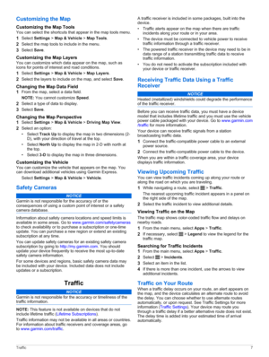 Page 11Customizing the Map
Customizing the Map Tools
You can select the shortcuts that appear in the map tools menu.
1Select Settings > Map & Vehicle > Map Tools.
2Select the map tools to include in the menu.
3Select Save.
Customizing the Map Layers
You can customize which data appear on the map, such as icons for points of interest and road conditions.
1Select Settings > Map & Vehicle > Map Layers.
2Select the layers to include on the map, and select Save.
Changing the Map Data Field
1From the map, select a...