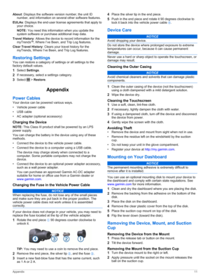 Page 15About: Displays the software version number, the unit ID 
number, and information on several other software features.
EULAs: Displays the end-user license agreements that apply to your choice.
NOTE: You need this information when you update the system software or purchase additional map data.
Travel History: Allows the device to record information for the myTrends™, Where I’ve Been, and Trip Log features.
Clear Travel History: Clears your travel history for the myTrends, Where I’ve Been, and Trip Log...