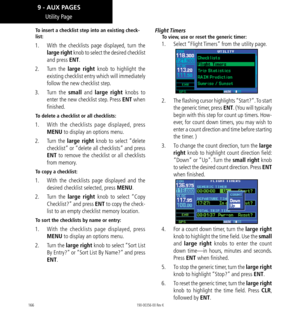 Page 176166
Utility Page
To insert a checklist step into an existing check-
list:
1.   With the checklists page displayed, turn the 
large right knob to select the desired checklist 
and press ENT. 
2.   Turn  the large right knob to highlight the 
existing checklist entry which will immediately 
follow the new checklist step. 
3.  Turn  the small and large right knobs to 
enter the new checklist step. Press ENT when 
finished. 
To delete a checklist or all checklists: 
1.   With the checklists page displayed,...