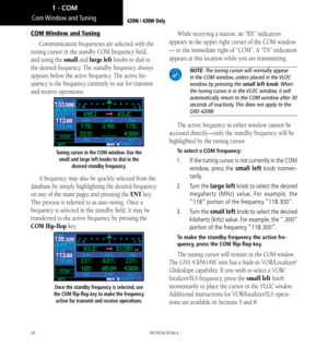 Page 3424
Com Window  and Tuning
COM Window and Tuning
Communication frequencies are selected with the 
tuning cursor in the standby COM frequency field, 
and using the small and large left knobs to dial in 
the desired frequency. The standby frequency always 
appears below the active frequency. The active fre-
quency is the frequency currently in use for transmit 
and receive operations. 
Tuning cursor in the COM window. Use the small and large left knobs to dial in the  desired standby frequency. 
A frequency...