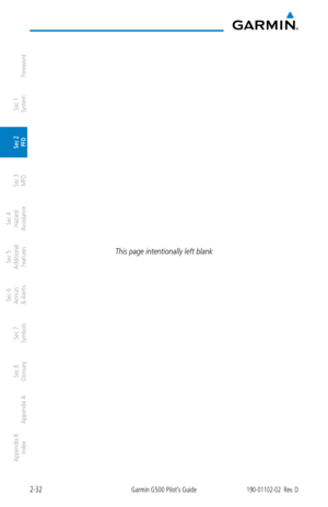 Page 722-32Garmin G500 Pilot’s Guide190-01102-02  Rev. D
Foreword
Sec 1 
System
Sec 2 
PFD
Sec 3 
MFD
Sec 4 
Hazard 
Avoidance
Sec 5 
Additional  Features
Sec 6 
Annun. 
& Alerts
Sec 7 
Symbols
Sec 8 
Glossary
Appendix A
Appendix B 
Index
This page intentionally left blank 