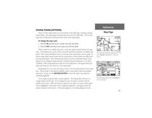 Page 2313
Zooming, Panning and Pointing
There are three main actions you can perform on the Map Page: zooming, panning 
and pointing.  The map display has map scales from 20 feet to 800 miles.  The current 
map scale is indicated on the bottom left corner of the map display. To change the map scale:1. Press the IN zoom key to see a smaller area with more detail.
2. Press the OUT zoom key to see a larger area with less detail.When zoomed in to smaller map areas, ‘overzoom’ appears directly below the map 
scale....