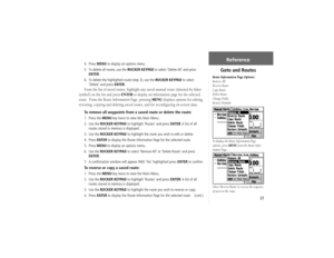 Page 4737
Goto and RoutesReference
4. Press MENU to display an options menu.
5.  To delete all routes, use the ROCKER KEYPAD to select ‘Delete All’ and press 
ENTER.
6.  To delete the highlighted route (step 3), use the ROCKER KEYPAD to select 
‘Delete’ and press ENTER.From the list of saved routes, highlight any saved manual route (denoted by hiker 
symbol) on the list and press ENTER to display an information page for the selected 
route.  From the Route Information Page, pressing MENU displays options for...