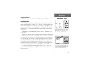 Page 6151
Main Menu: Routes
The Route functions of the GPS V are described on pages 33-39 of this manual.
Main Menu: Tracks
The GPS V draws an electronic breadcrumb trail on the Map Page as you travel 
along.  This breadcrumb trail is referred to as a “track log”.  A track log contains infor-
mation about points along its path, including time and position.  The GPS V can use 
this information to allow you to retrace your path, in either direction.  The ‘TracBack’ 
feature allows you to retrace your path without...