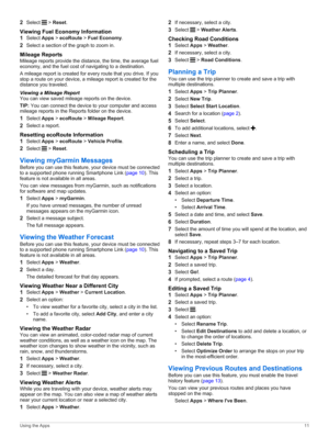 Page 152Select  > Reset.
Viewing Fuel Economy Information
1Select Apps > ecoRoute > Fuel Economy.
2Select a section of the graph to zoom in.
Mileage Reports
Mileage reports provide the distance, the time, the average fuel economy, and the fuel cost of navigating to a destination.
A mileage report is created for every route that you drive. If you stop a route on your device, a mileage report is created for the distance you traveled.
Viewing a Mileage ReportYou can view saved mileage reports on the device.
TIP:...
