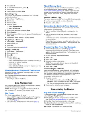 Page 165Select Select.
6To add additional locations, select .
7Select Next.
8Enter a name, and select Done.
Scheduling a Trip
You can use the trip planner to create and save a trip with multiple destinations.
1Select Apps > Trip Planner.
2Select a trip.
3Select a location.
4Select an option:
•Select Departure Time.
•Select Arrival Time.
5Select a date and time, and select Save.
6Select Duration.
7Select the amount of time you will spend at the location, and select Save.
8If necessary, repeat steps 3–7 for each...