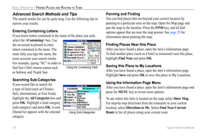 Page 18
10 Quest Owner’s Manual

BASIC OPERATION > FINDING PLACES AND ROUTING TO THEM

Advanced Search Methods and Tips
The search results list can be quite long. Use the following tips to 
narrow your results.
Entering Containing Letters
If you know letters contained in the name of the place you seek, 
select the  box. Use 
the on-screen keyboard to enter 
letters contained in the name. The 
more fully you type the name, the 
more accurate your search results. 
For example, typing “SU” in order to 
ﬁnd Sun’s...