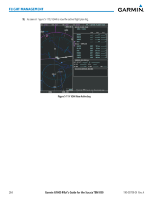 Page 298Garmin G1000 Pilot’s Guide for the Socata TBM 850190-00709-04  Rev. A284
FLIGHT MANAGEMENT
9) As seen in Figure 5-119, V244 is now the active flight plan leg.
Figure 5-119  V244 Now Active Leg  