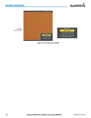 Page 440Garmin G1000 Pilot’s Guide for the Socata TBM 850190-00709-04  Rev. A426
HAZARD AVOIDANCE
Figure 6-147  Alert Pop-up on the MFD
Potential 
Impact Points  