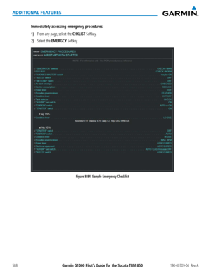 Page 602Garmin G1000 Pilot’s Guide for the Socata TBM 850190-00709-04  Rev. A588
ADDITIONAL FEATURES
Immediately accessing emergency procedures:
1) From any page, select the CHKLIST Softkey.
2) Select the EMERGCY Softkey.
Figure 8-84  Sample Emergency Checklist  