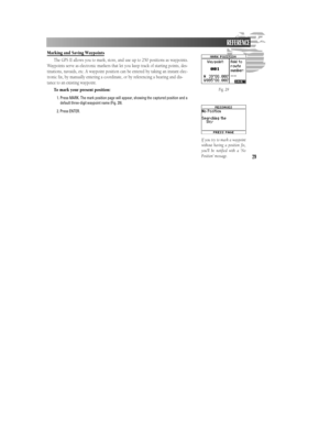 Page 3529Marking and Saving Waypoints
The GPS II allows you to mark, store, and use up to 250 positions as waypoints.
Waypoints serve as electronic markers that let you keep track of starting points, des-
tinations, navaids, etc. A waypoint position can be entered by taking an instant elec-
tronic fix, by manually entering a coordinate, or by referencing a bearing and dis-
tance to an existing waypoint.
To mark your present position:
1. Press MARK. The mark position page will appear, showing the captured...