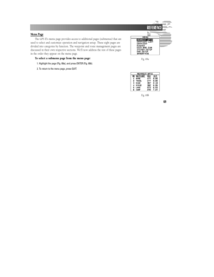 Page 7569Menu Page
The GPS II’s menu page provides access to additional pages (submenus) that are
used to select and customize operation and navigation setup. These eight pages are
divided into categories by function. The waypoint and route management pages are
discussed in their own respective sections. We’ll now address the rest of these pages
in the order they appear on the menu page.
To select a submenu page from the menu page:
1. Highlight the page (Fig. 69a), and press ENTER (Fig. 69b).
2. To return to...