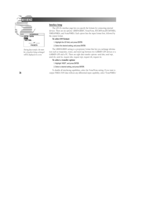 Page 8478Interface Setup
The GPS II’s interface page lets you specify the formats for connecting external
devices. There are six options: GRMN/GRMN, None/None, RTCM/None,
RTCM/NMEA,
NMEA/NMEA, and None/NMEA. Each option lists the input format first, followed by
the output format.
To select I/O format:
1. Highlight the I/O field, and press ENTER.
2. Select the desired setting, and press ENTER.
The GRMN/GRMN setting is a proprietary format that lets you exchange informa-
tion such as waypoints, routes, and track...