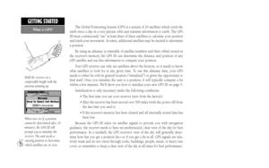 Page 12What is GPS?
GETTING STARTED
The Global Positioning System (GPS) is a system of 24 satellites which circle the
earth twice a day in a very precise orbit and transmit information to earth. The GPS
III must continuously “see” at least three of these satellites to calculate your position
and track your movement. At times, additional satellites may be needed to determine
a position.
By using an almanac (a timetable of satellite numbers and their orbits) stored in
the receiver’s memory, the GPS III can...