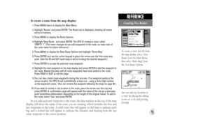 Page 63To create a route from the map display:
1. Press MENU twice to display the Main Menu.
2. Highlight ‘Routes’ and press ENTER. The Route List is displayed, showing all routes
stored in memory.
3. Press MENU to display the Route Options.
4. Highlight ‘New Route ’ and press ENTER. The GPS III creates a route called 
‘EMPTY- 1’. (The name changes as you add waypoints to the route, so make note of 
the route name for future reference.)
5. Press MENU to display the New Route Options and highlight ‘Show Map’.
6....