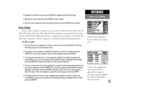 Page 653. Highlight the desired route and press ENTER to display the Route Plan Page.
4. Highlight the name field and press ENTER to begin editing.
5. Use the rocker keypad to enter the desired name and press ENTER when finished.
Route Editing
Once a route is added to memory you can review and/or edit the route from the
Route Plan Page. The Route Plan Page shows the sequence of waypoints for the select-
ed route and provides additional options to display the route layout on the map dis-
play, insert waypoints,...