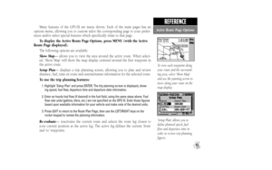 Page 69Many features of the GPS III are menu driven. Each of the main pages has an
options menu, allowing you to custom tailor the corresponding page to your prefer-
ences and/or select special features which specifically relate to that page.
To display the Active Route Page Options, press MENU (with the Active
Route Page displayed).
The following options are available:
Show Map— allows you to view the area around the active route. When select-
ed, ‘Show Map’ will show the map display centered around the first...