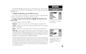 Page 71The GPS III’s Main Menu provides access to the waypoint, route, track log, timer
and setup features of the receiver. The Main Menu can be accessed at any time using
the MENU key.
To display the Main Menu, press the MENU key twice.
The 6 menu options are divided into categories by function: waypoints/nearest
waypoints, routes/track logs, trip computer, and system setups.
To select an option from the Main Menu, highlight the desired item and
press ENTER.
The following menu options are available:
Waypoints—...