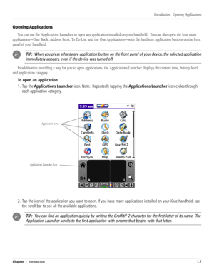 Page 15 #HAPTER)NTRODUCTION
/PENING!PPLICATIONS
9


4)07HENYOUPRESSAHARDWAREAPPLICATIONBUTTONONTHEFRONTPANELOFYOURDEVICETHESELECTEDAPPLICATION
IMMEDIATELYAPPEARSEVENIFTHEDEVICEWASTURNEDOFF


4OOPENANAPPLICATION
 4APTHE!PPLICATIONS,AUNCHERICON.OTE2EPEATEDLYTAPPINGTHE!PPLICATIONS,AUNCHERICONCYCLESTHROUGH
EACHAPPLICATIONCATEGORY
 4APTHEICONOFTHEAPPLICATIONYOUWANTTOOPEN)FYOUHAVEMANYAPPLICATIONSINSTALLEDONYOURI1UEHANDHELDTAP
THESCROLLBARTOSEEALLTHEAVAILABLEAPPLICATIONS...