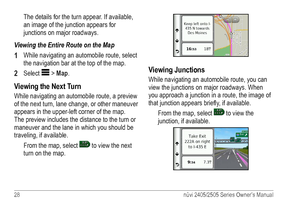 Page 3428 nüvi 2405/2505 Series Owner’s Manual
The details for the turn appear. If available, 
an image of the junction appears for 
junctions on major roadways.
Viewing the Entire Route on the Map
1 While navigating an automobile route, select 
the navigation bar at the top of the map.
2 Select  > Map.
Viewing the Next Turn
While navigating an automobile route, a preview 
of the next turn, lane change, or other maneuver 
appears in the upper-left corner of the map. 
The preview includes the distance to the...