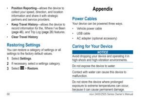 Page 7468 nüvi 2405/2505 Series Owner’s Manual
• Position Reporting —allows the device to 
collect your speed, direction, and location 
information and share it with strategic 
partners and service providers.
•  Keep Travel History—allows the device to 
record information for the , Where I’ve Been 
(page 46), and Trip Log (page 26) features.
•  Clear Travel History
Restoring Settings
You can restore a category of settings or all 
settings to the factory default values.
1 Select Settings.
2 If necessary, select...