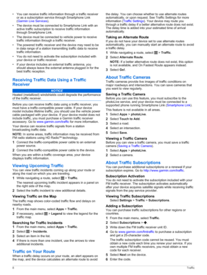 Page 12•You can receive traffic information through a traffic receiver 
or as a subscription service through Smartphone Link  (
Garmin Live Services).
•The device must be connected to Smartphone Link with an active traffic subscription to receive traffic information 
through Smartphone Link.
•The device must be connected to vehicle power to receive traffic information through a traffic receiver.
•The powered traffic receiver and the device may need to be in data range of a station transmitting traffic data to...