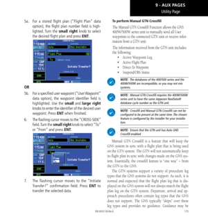 Page 185175
Utility Page
5a. For a stored flight plan (“Flight Plan” data 
option), the flight plan number field is high-
lighted. Turn  the  small right knob to select 
the desired flight plan and press ENT. 
OR 
5b. For  a specified user waypoint (“User Waypoint” 
data option), the waypoint identifier field is 
highlighted. Use the small and large right 
knobs to enter the identifier of the desired user 
waypoint. Press ENT when finished. 
6.   The flashing cursor moves to the “CROSS-SIDE” 
field. Turn  the...