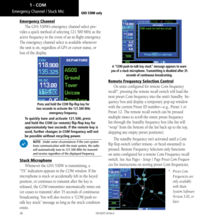 Page 3828
Emergency Channel / Stuck Mic
Emergency Channel
The GNS 530W’s emergency channel select pro-
vides a quick method of selecting 121.500 MHz as the 
active frequency in the event of an in-flight emergency. 
The emergency channel select is available whenever 
the unit is on, regardless of GPS or cursor status, or 
loss of the display. 
Press and hold the COM flip-flop key for 
two seconds to activate the 121.500 MHz  emergency frequency. 
To quickly tune and activate 121.500, press 
and hold the COM (or...