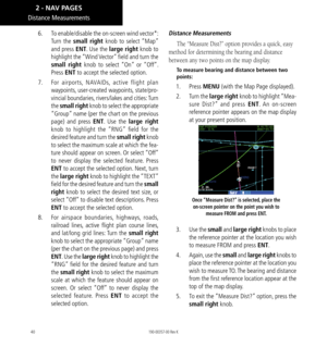 Page 5040
6.  To enable/disable the on-screen wind vector*: 
Turn the  small right knob to select “Map” 
and press ENT. Use the large right knob to 
highlight  the “Wind Vector” field and turn the 
small right knob to select “On” or “Off”. 
Press ENT to accept the selected option. 
7.    For airports, NAVAIDs, active flight plan 
waypoints, user-created waypoints, state/pro-
vincial boundaries, rivers/lakes and cities: Turn 
the  small right  knob to select the appropriate 
“Group” name (per the chart on the...