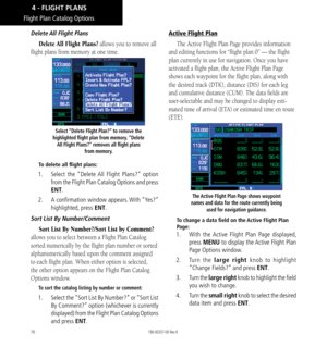 Page 8070
Delete All Flight Plans
Delete All Flight Plans? allows you to remove all 
flight plans from memory at one time. 
Select “Delete Flight Plan?” to remove the 
highlighted flight plan from memory. “Delete  All Flight Plans?” removes all flight plans  from memory. 
To delete all flight plans: 
1.  Select the “Delete All Flight Plans?” option 
from the Flight Plan Catalog Options and press 
ENT. 
2.   A confirmation window appears. With “Yes?” 
highlighted, press ENT. 
Sort List By Number/Comment
Sort...