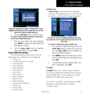 Page 8171
Change the displayed data using the “Change Fields?” option. 
Highlight the data field you wish to change and turn the small  right knob to display available data types. 
5.  Press the small right knob to remove the cursor. 
To restore factory default settings for data fields 
on the Active Flight Plan Page:
1.  With the Active Flight Plan Page displayed, 
press  MENU to display the Active Flight Plan 
Page Options window.
2.   Turn the large right knob to highlight 
“Restore Defaults?” and press ENT....