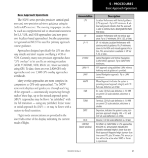 Page 9585
Basic Approach Operations
The 500W series provides precision vertical guid-
ance and non-precision advisory guidance using its 
built in GPS receiver. The moving map pages can also 
be used as a supplemental aid to situational awareness 
for ILS, VOR, and NDB approaches (and non-preci
-
sion localizer-based approaches), but the appropriate 
navigational aid MUST be used for primary approach 
course guidance. 
Approaches designed specifically for GPS are often 
very simple and don’t require overflying...