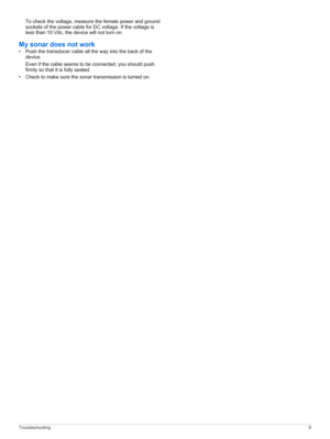 Page 13Tocheckthevoltage,measurethefemalepowerandgroundsocketsofthepowercableforDCvoltage.Ifthevoltageis
lessthan10Vdc,thedevicewillnotturnon.
Mysonardoesnotwork
